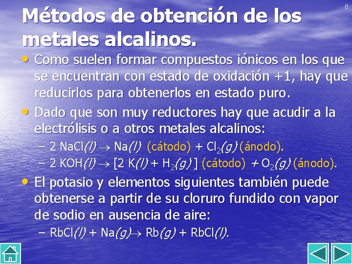 Métodos de obtención de los metales alcalinos. 8 • Como suelen formar compuestos iónicos