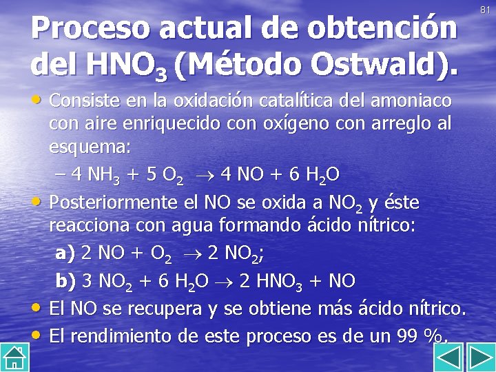 Proceso actual de obtención del HNO 3 (Método Ostwald). • Consiste en la oxidación