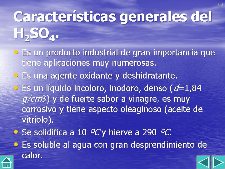 83 Características generales del H 2 SO 4. • Es un producto industrial de