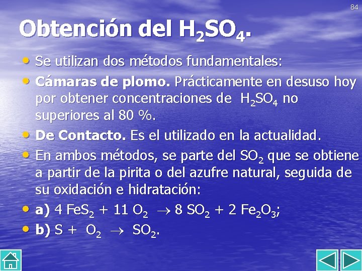 84 Obtención del H 2 SO 4. • Se utilizan dos métodos fundamentales: •