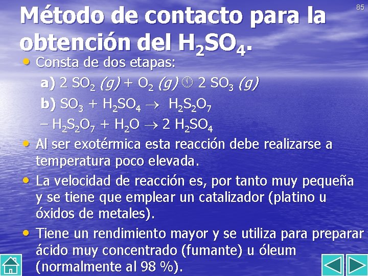 Método de contacto para la obtención del H 2 SO 4. 85 • Consta