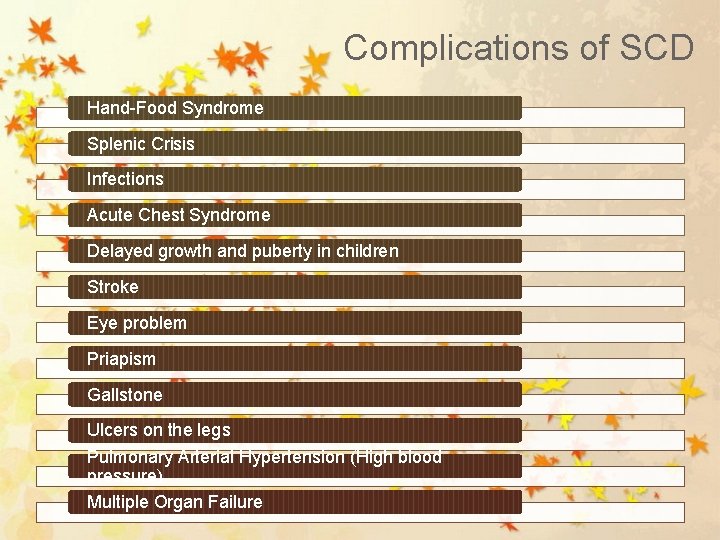 Complications of SCD Hand-Food Syndrome Splenic Crisis Infections Acute Chest Syndrome Delayed growth and