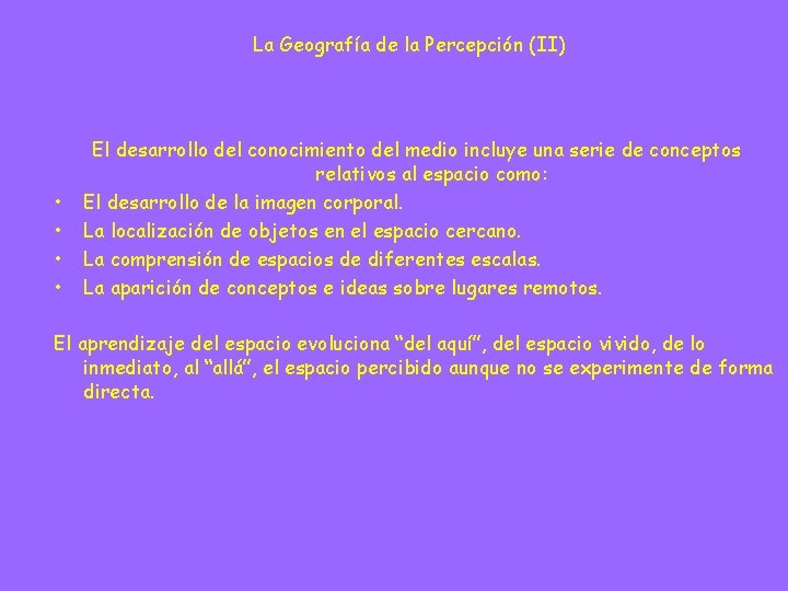 La Geografía de la Percepción (II) • • El desarrollo del conocimiento del medio La Geografía de la Percepción (II) • • El desarrollo del conocimiento del medio