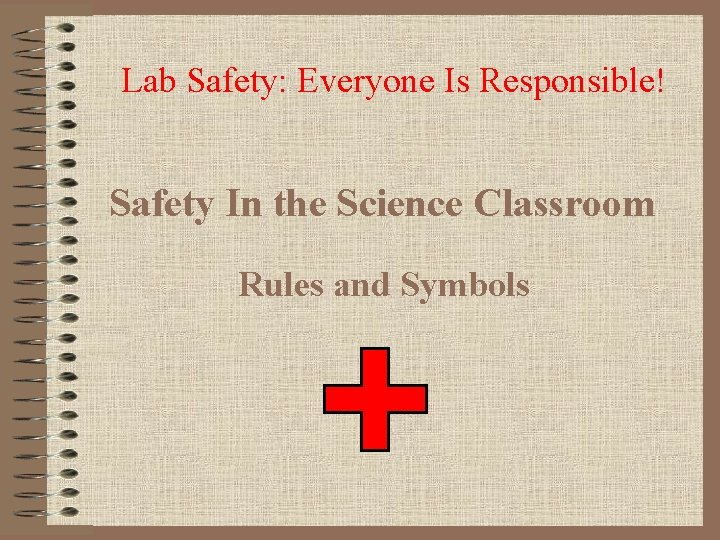 Lab Safety: Everyone Is Responsible! Safety In the Science Classroom Rules and Symbols 