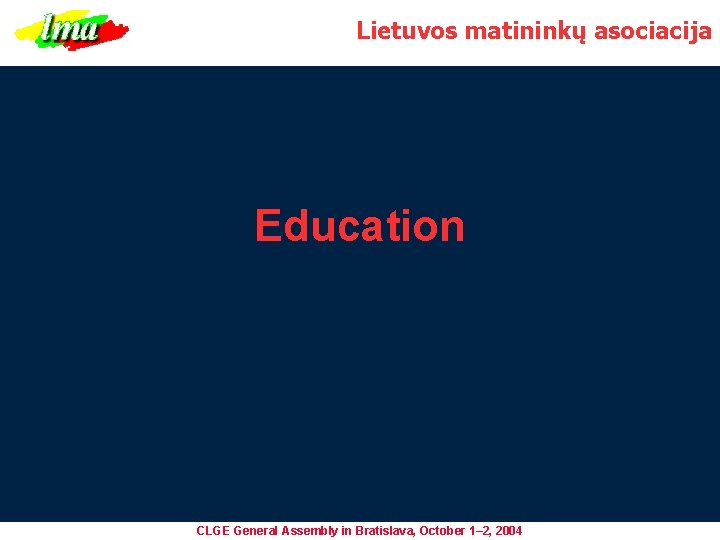 Lietuvos matininkų asociacija Education CLGE General Assembly in Bratislava, October 1– 2, 2004 