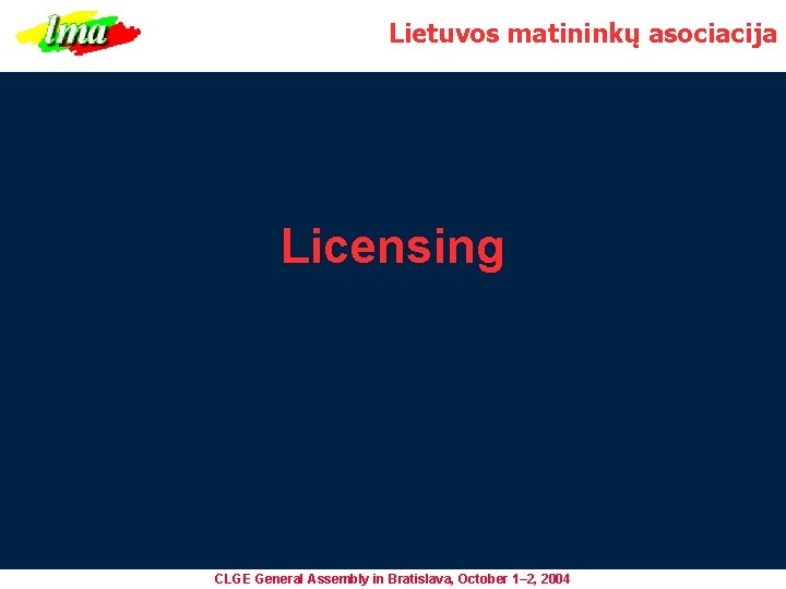 Lietuvos matininkų asociacija Licensing CLGE General Assembly in Bratislava, October 1– 2, 2004 