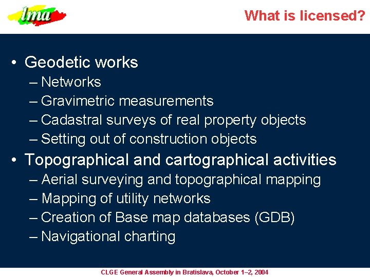 What is licensed? • Geodetic works – Networks – Gravimetric measurements – Cadastral surveys What is licensed? • Geodetic works – Networks – Gravimetric measurements – Cadastral surveys