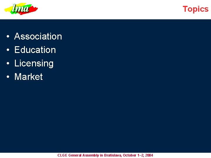 Topics • • Association Education Licensing Market CLGE General Assembly in Bratislava, October 1–