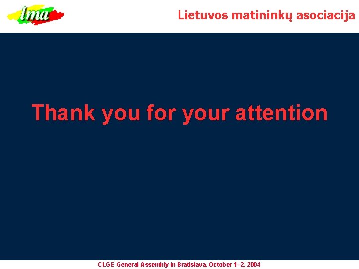Lietuvos matininkų asociacija Thank you for your attention CLGE General Assembly in Bratislava, October