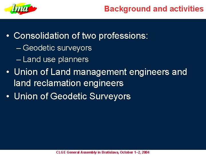 Background activities • Consolidation of two professions: – Geodetic surveyors – Land use planners