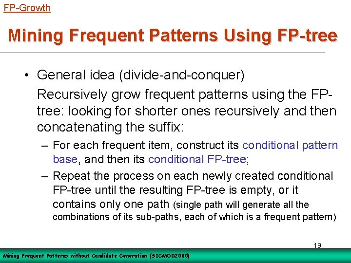 FP-Growth Mining Frequent Patterns Using FP-tree • General idea (divide-and-conquer) Recursively grow frequent patterns
