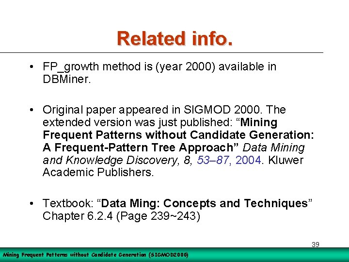 Related info. • FP_growth method is (year 2000) available in DBMiner. • Original paper