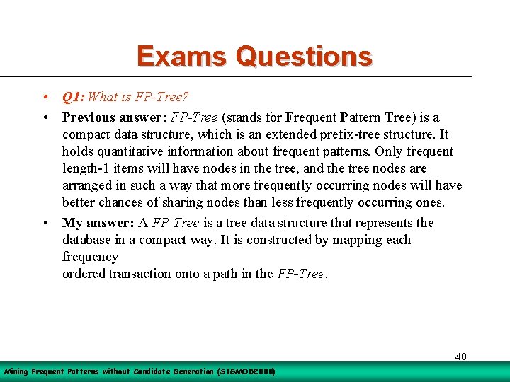 Exams Questions • Q 1: What is FP-Tree? • Previous answer: FP-Tree (stands for