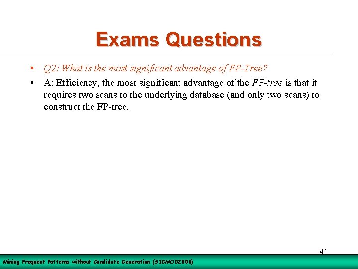 Exams Questions • Q 2: What is the most significant advantage of FP-Tree? •