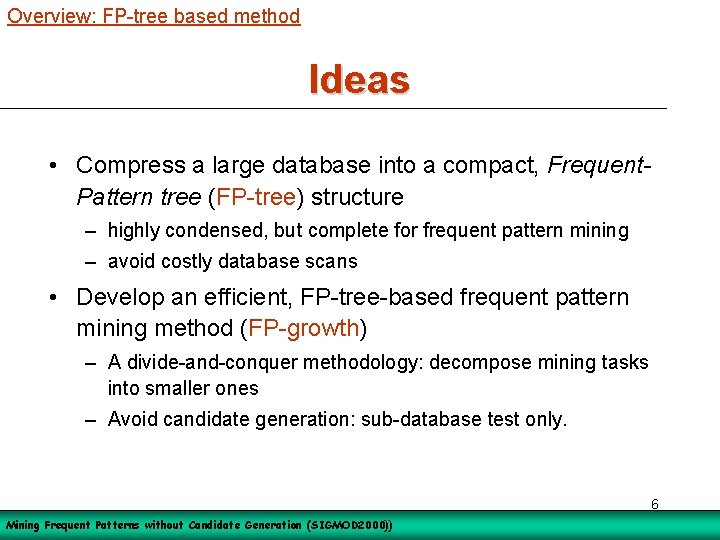 Overview: FP-tree based method Ideas • Compress a large database into a compact, Frequent.