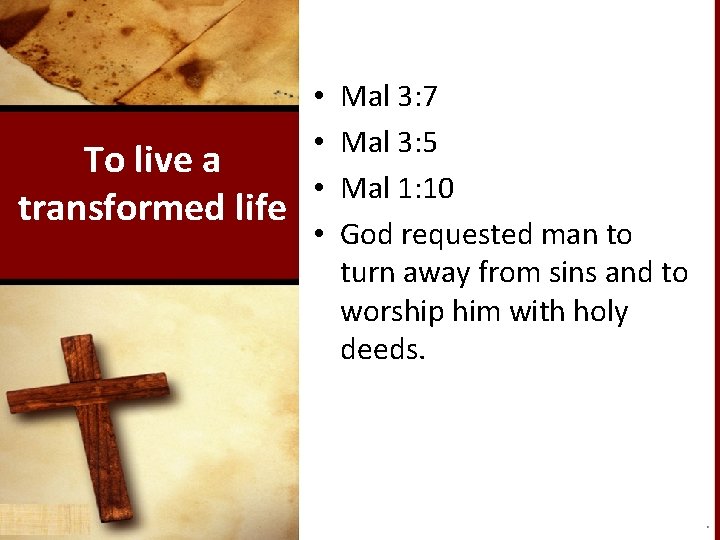 To live a transformed life • • Mal 3: 7 Mal 3: 5 Mal
