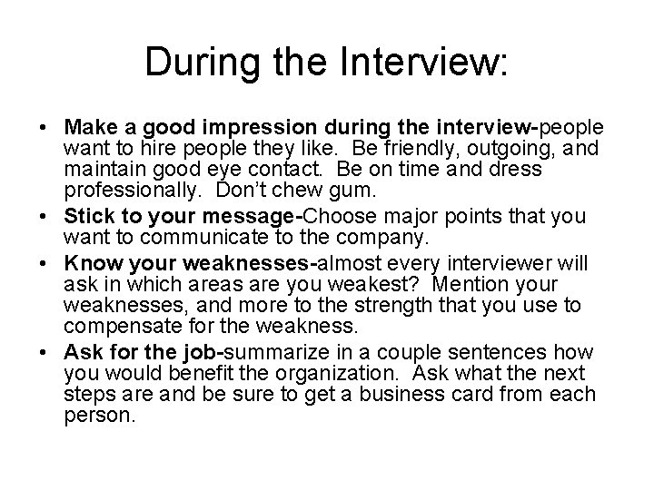 During the Interview: • Make a good impression during the interview-people want to hire