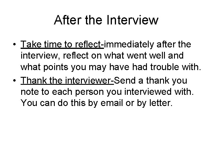 After the Interview • Take time to reflect-immediately after the interview, reflect on what