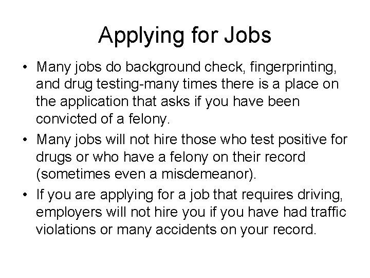Applying for Jobs • Many jobs do background check, fingerprinting, and drug testing-many times