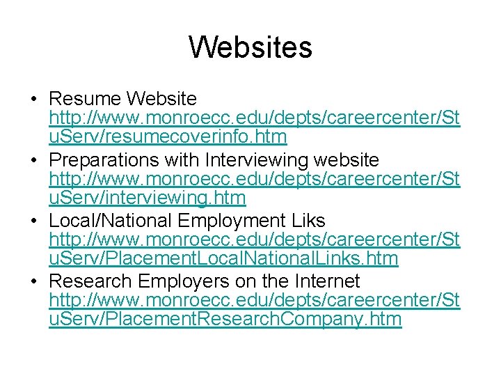 Websites • Resume Website http: //www. monroecc. edu/depts/careercenter/St u. Serv/resumecoverinfo. htm • Preparations with