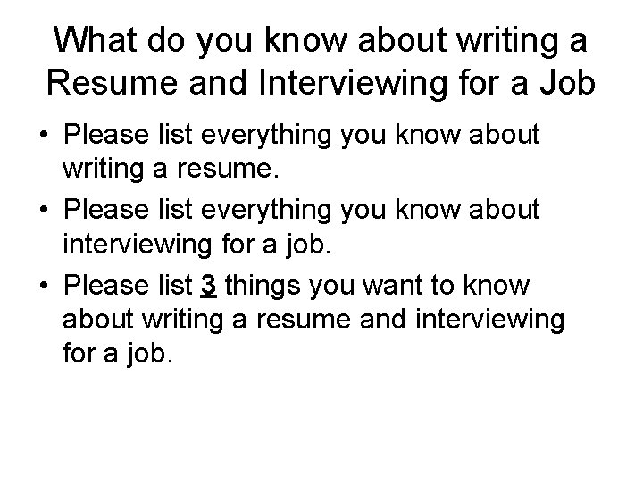 What do you know about writing a Resume and Interviewing for a Job •