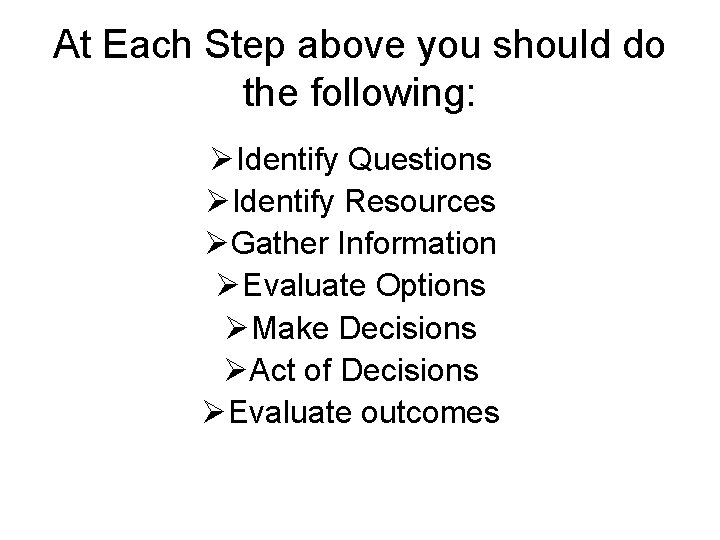 At Each Step above you should do the following: ØIdentify Questions ØIdentify Resources ØGather