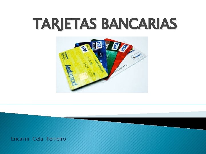 TARJETAS BANCARIAS Encarni Cela Ferreiro 