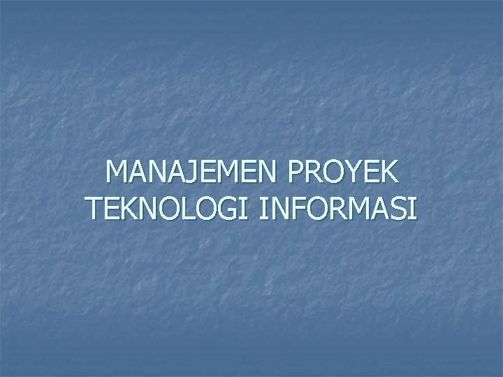 MANAJEMEN PROYEK TEKNOLOGI INFORMASI 