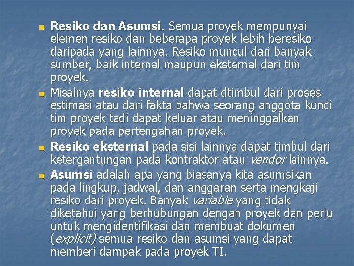 n n Resiko dan Asumsi. Semua proyek mempunyai elemen resiko dan beberapa proyek lebih