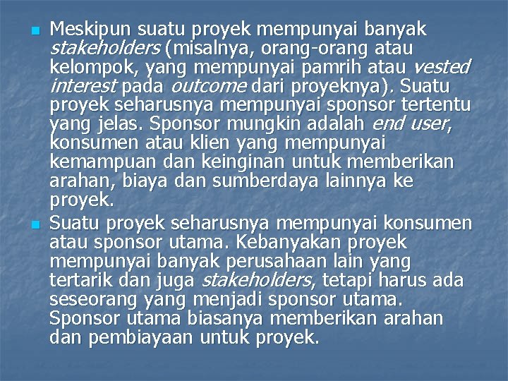 n n Meskipun suatu proyek mempunyai banyak stakeholders (misalnya, orang-orang atau kelompok, yang mempunyai