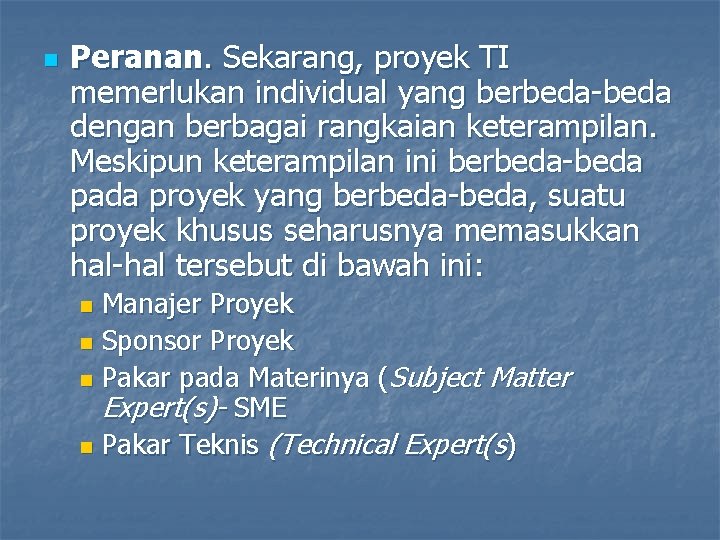 n Peranan. Sekarang, proyek TI memerlukan individual yang berbeda-beda dengan berbagai rangkaian keterampilan. Meskipun