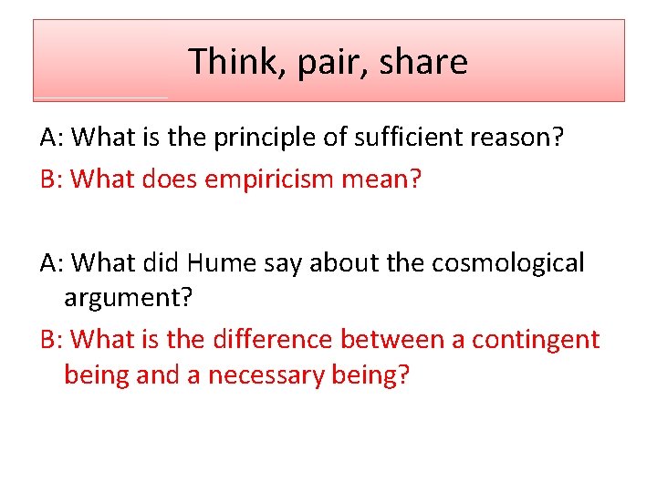 Think, pair, share A: What is the principle of sufficient reason? B: What does