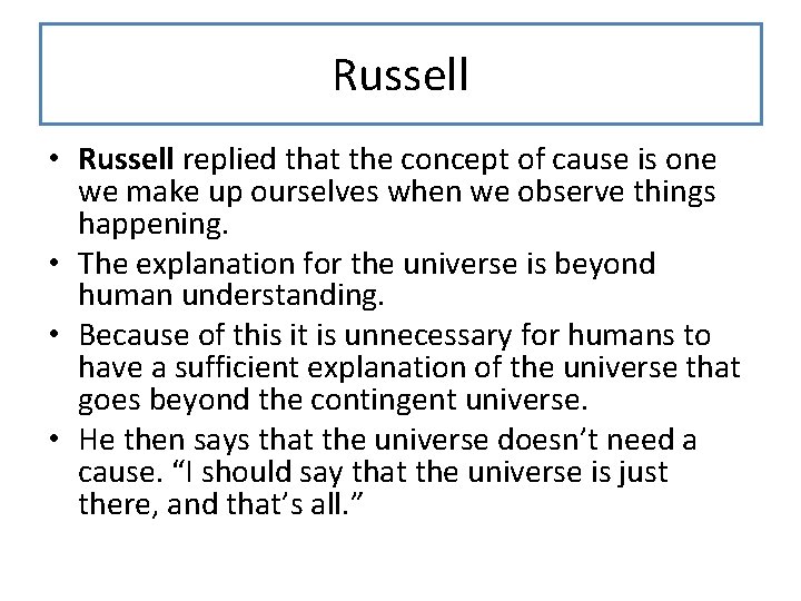 Russell • Russell replied that the concept of cause is one we make up