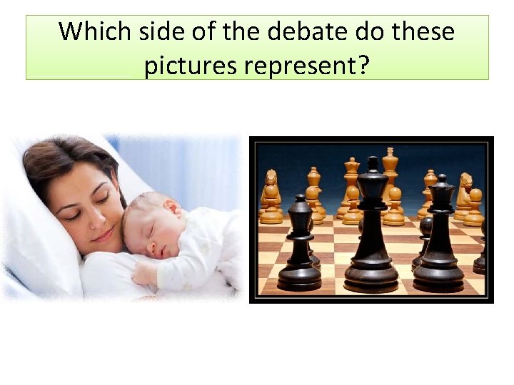 Which side of the debate do these pictures represent? 