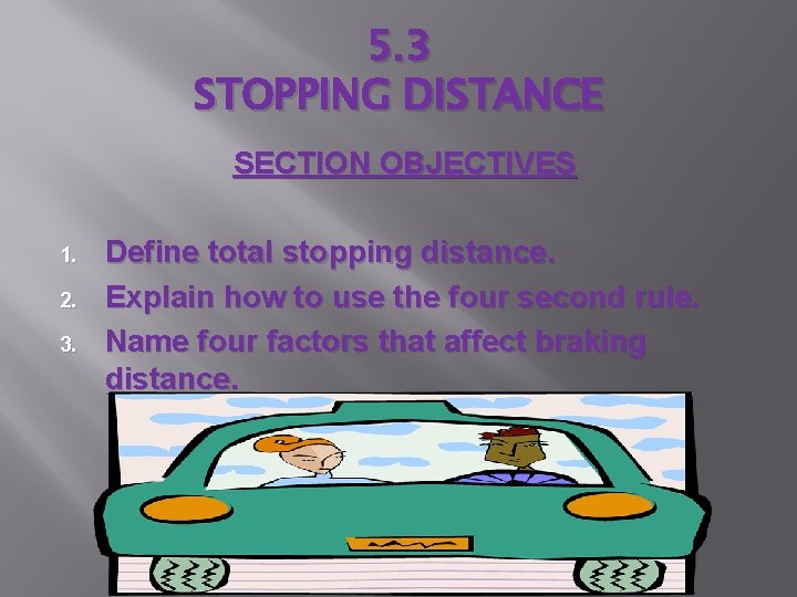 5. 3 STOPPING DISTANCE SECTION OBJECTIVES 1. 2. 3. Define total stopping distance. Explain 5. 3 STOPPING DISTANCE SECTION OBJECTIVES 1. 2. 3. Define total stopping distance. Explain