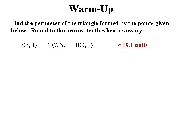 Warm-Up Find the perimeter of the triangle formed by the points given below. Round Warm-Up Find the perimeter of the triangle formed by the points given below. Round