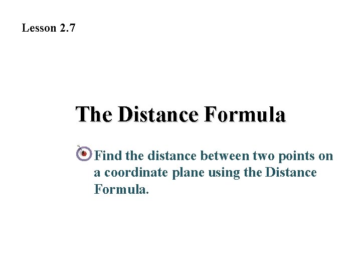 Lesson 2. 7 The Distance Formula Find the distance between two points on a Lesson 2. 7 The Distance Formula Find the distance between two points on a