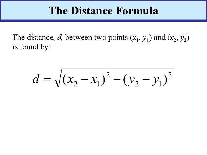 The Distance Formula The distance, d, between two points (x 1, y 1) and The Distance Formula The distance, d, between two points (x 1, y 1) and