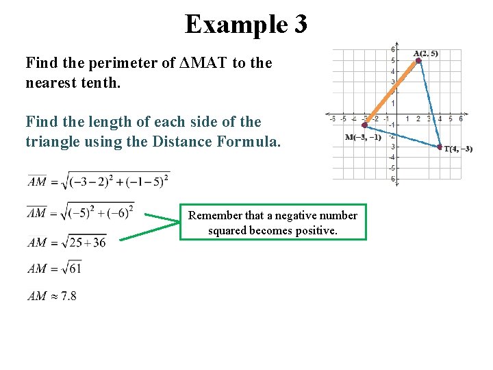 Example 3 Find the perimeter of ΔMAT to the nearest tenth. Find the length Example 3 Find the perimeter of ΔMAT to the nearest tenth. Find the length