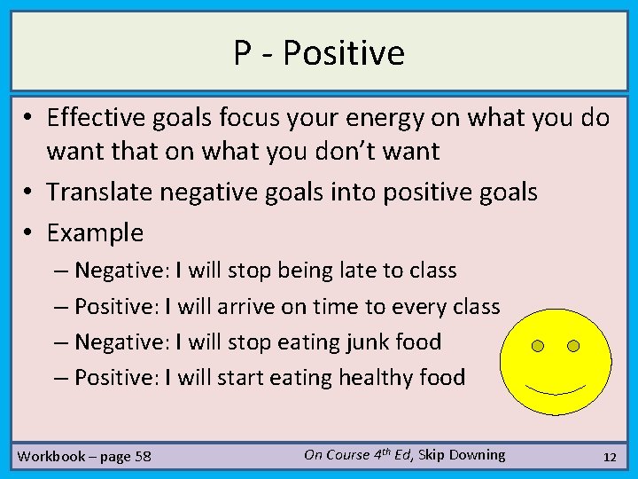 P - Positive • Effective goals focus your energy on what you do want