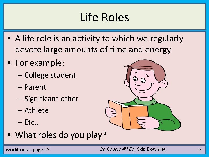 Life Roles • A life role is an activity to which we regularly devote