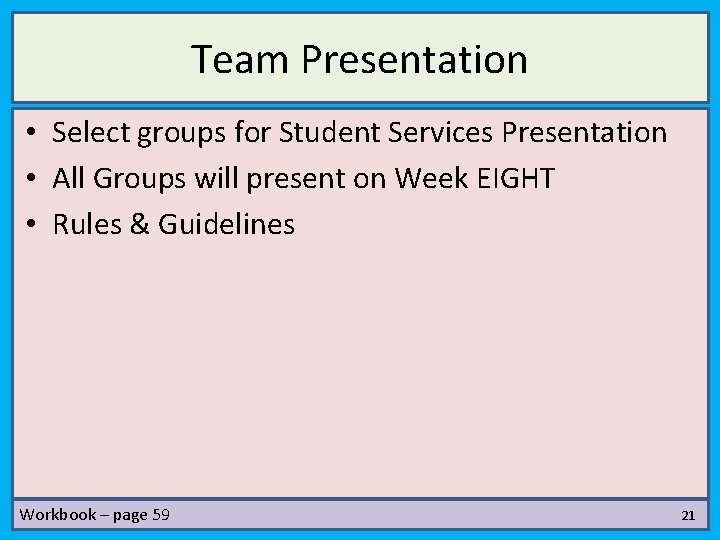 Team Presentation • Select groups for Student Services Presentation • All Groups will present