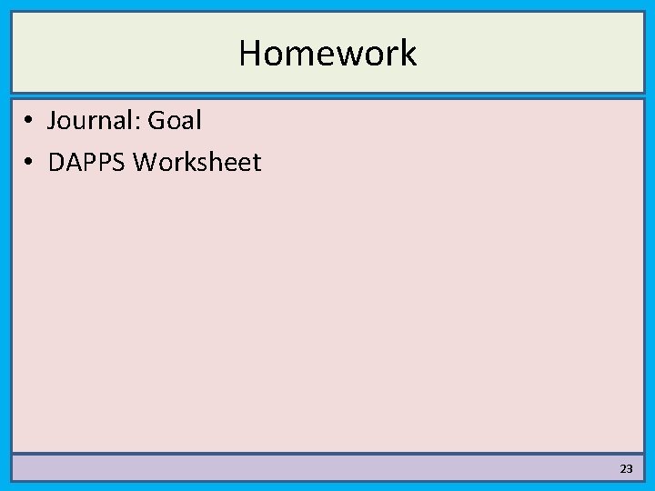 Homework • Journal: Goal • DAPPS Worksheet 23 