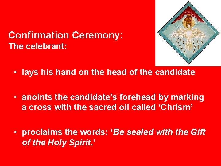 Confirmation Ceremony: The celebrant: • lays his hand on the head of the candidate