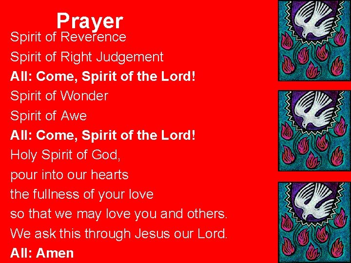 Prayer Spirit of Reverence Spirit of Right Judgement All: Come, Spirit of the Lord!