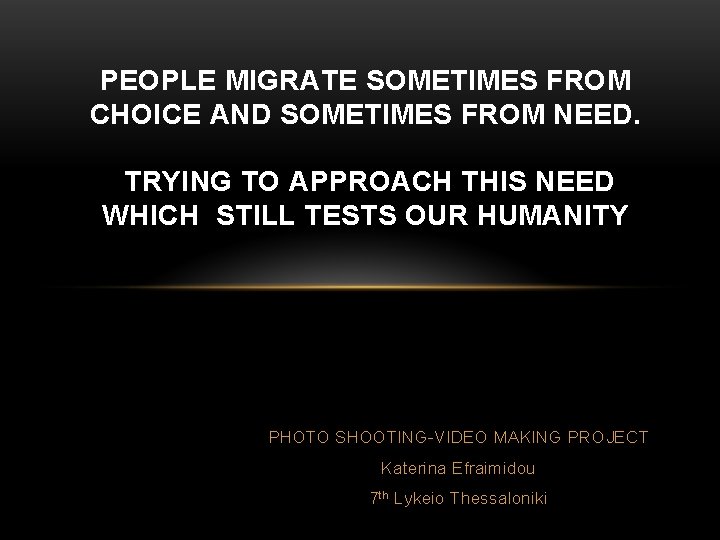 PEOPLE MIGRATE SOMETIMES FROM CHOICE AND SOMETIMES FROM NEED. TRYING TO APPROACH THIS NEED