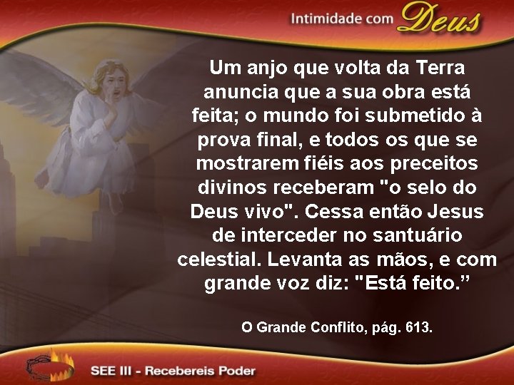 Um anjo que volta da Terra anuncia que a sua obra está feita; o