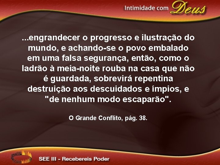 . . . engrandecer o progresso e ilustração do mundo, e achando-se o povo