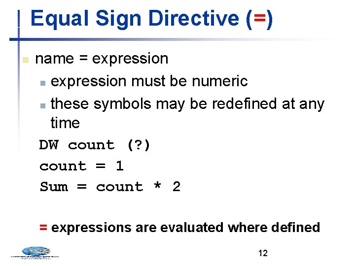 Equal Sign Directive (=) n name = expression n expression must be numeric n