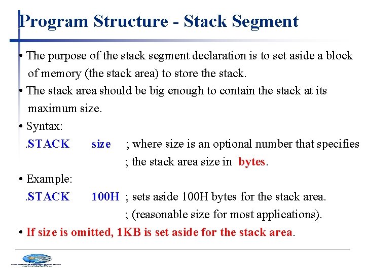 Program Structure - Stack Segment • The purpose of the stack segment declaration is